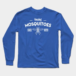 Feeding mosquitoes since birth Long Sleeve T-Shirt